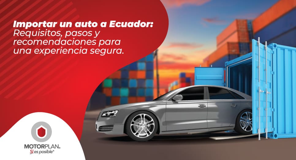  Importar un auto a Ecuador: Requisitos, pasos y recomendaciones para una experiencia segura