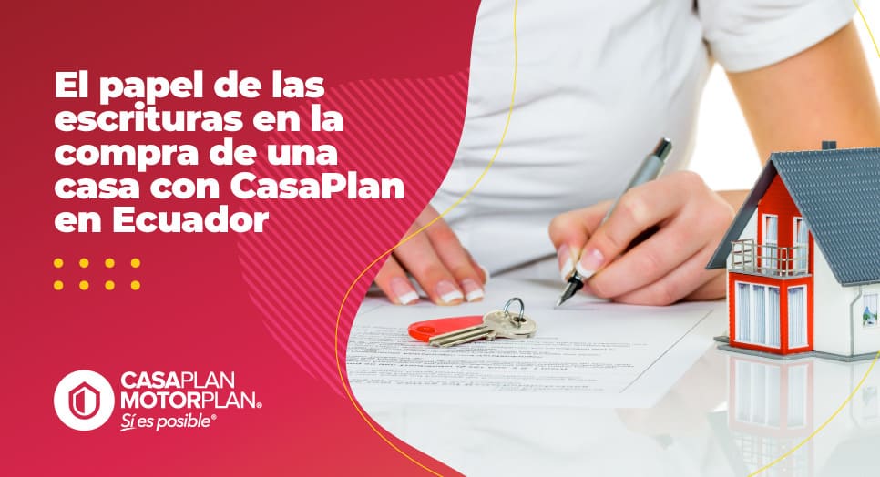 El papel de las escrituras en la compra de una casa con CasaPlan en Ecuador