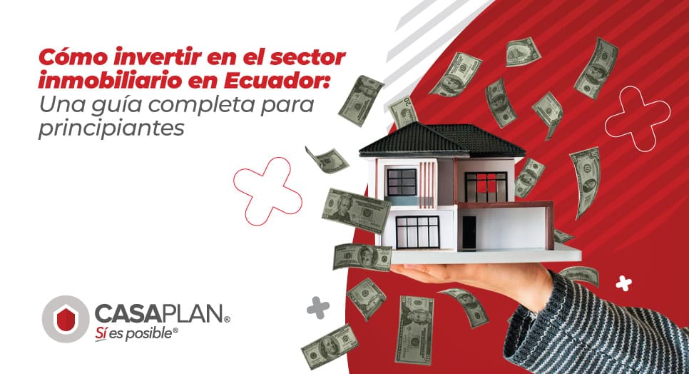 Cómo invertir en el sector inmobiliario en Ecuador: Una guía completa para principiantes