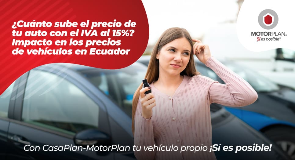 ¿Cuánto sube el precio de tu auto con el IVA al 15%? Impacto en los precios de vehículos en Ecuador